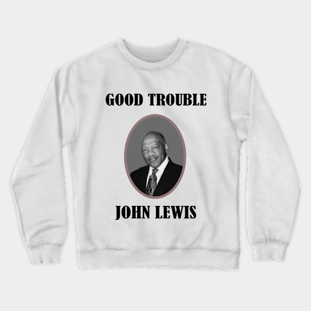 good trouble john lewis Crewneck Sweatshirt by DESIGNSDREAM